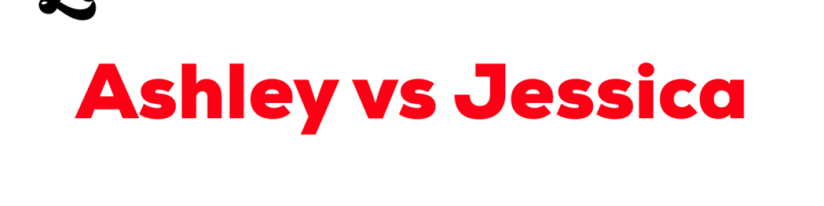 Ashley vs. Jessica