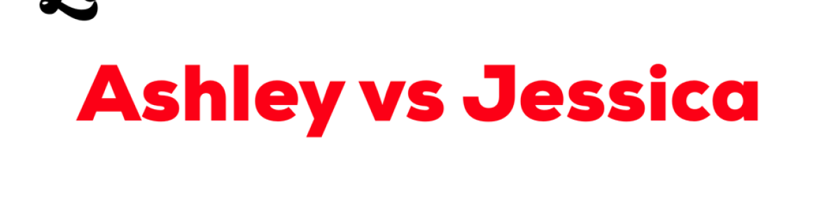 Ashley vs. Jessica